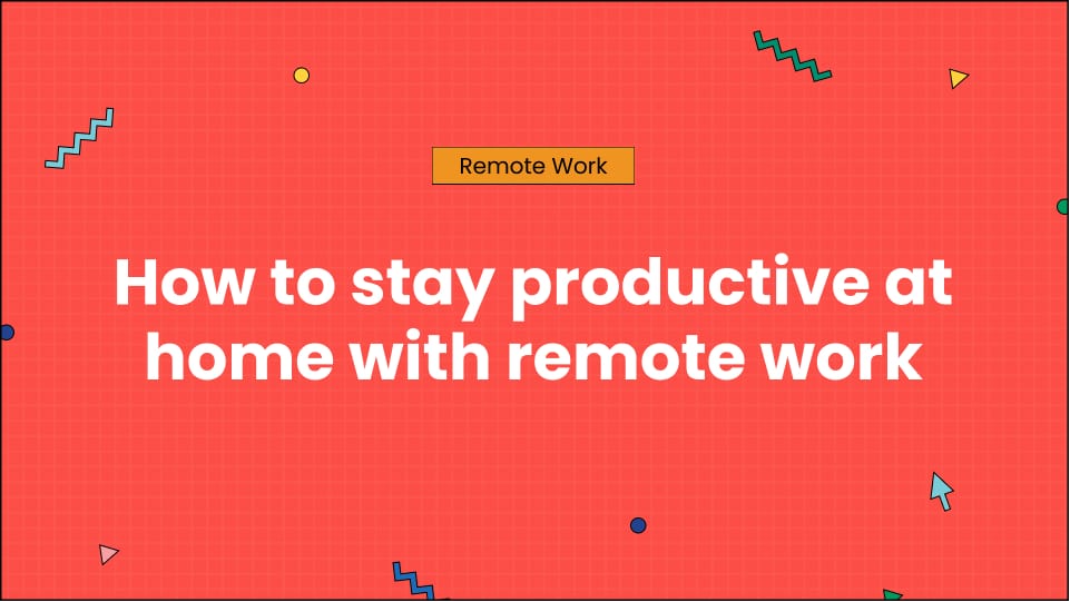 How to stay productive at home with remote work