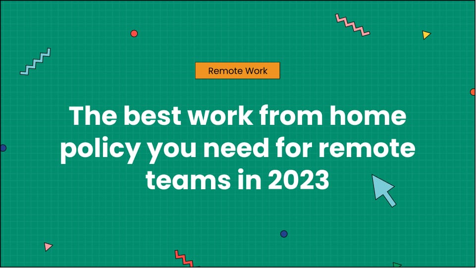 The best work from home policy you need for remote teams in 2023