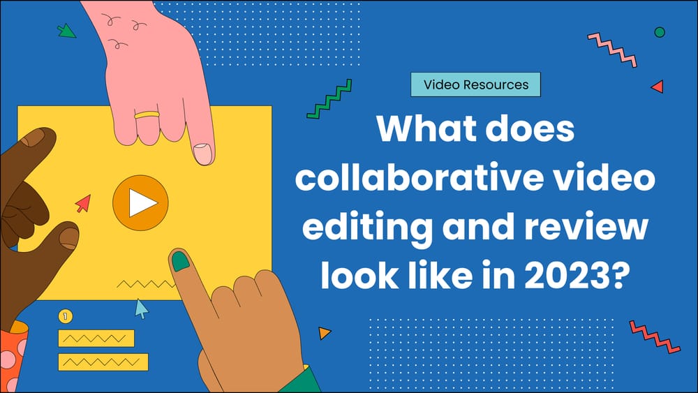 What does collaborative video editing and review look like in 2023_