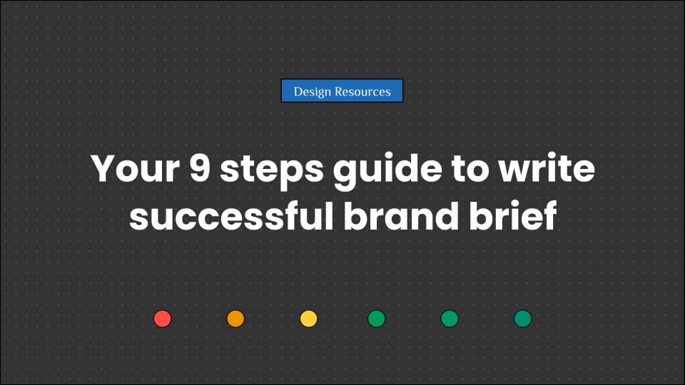 Your 9 steps guide to write successful brand brief